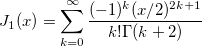  J_1(x)=\sum_{k=0}^{\infty} \frac{(-1)^{k}(x/2)^{2k+1}}{k!\Gamma(k+2)}