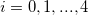 i=0, 1, ..., 4