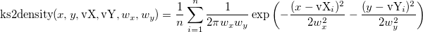 \text{ks2density}(x,y,\text{vX},\text{vY},w_x,w_y) = \frac{1}{n} \sum_{i=1}^{n} \frac{1}{ 2\pi w_x w_y } \exp \left(-\frac{(x-\text{vX}_i)^2}{2w_x ^2} - \frac{(y-\text{vY}_i)^2}{2w_y^2} \right)