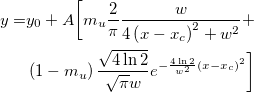 \begin{aligned}y=&y_0+A\bigg[ m_u\frac 2\pi \frac w{4\left( x-x_c\right) ^2+w^2}+\\
&\left( 1- m_u\right) \frac{\sqrt{4\ln 2}}{\sqrt{\pi}w}e^{-\frac{4\ln 2}{w^2}\left( x-x_c\right) ^2}\bigg] \end{aligned}