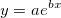y=ae^{bx}