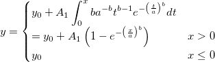 y=\begin{cases}
y_0+A_1\int_{0}^{x}ba^{-b}t^{b-1}e^{-\left (\frac{t}{a}\right)^b}dt\\
=y_0+A_1\left ( 1- e^{-\left (\frac{x}{a}\right)^b}\right )&x>0\\ 
y_0 & x\leq 0
\end{cases}