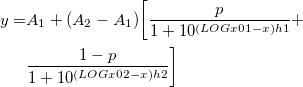 \begin{aligned}y=&A_1+(A_2-A_1)\bigg[\frac{p}{1+10^{(LOGx01-x)h1}}+\\
&\frac{1-p}{1+10^{(LOGx02-x)h2}}\bigg]\end{aligned}