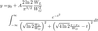 \begin{aligned}y=&y_0+A\frac{2\ln 2}{\pi ^{3/2}}\frac{W_L}{W_G^2}\\
&\int_{-\infty }^\infty \frac{e^{-t^2}}{\left( \sqrt{\ln 2}\frac{W_L}{W_G}\right) ^2+\left( \sqrt{4\ln 2}\frac{x-x_c}{W_G}-t\right) ^2}dt\end{aligned}