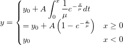 y=\begin{cases}
y_0+A\int_{0}^{x}\frac{1}{\mu}e^{-\frac{x}{\mu}}dt \\
=y_0+A\left ( 1-e^{-\frac{x}{\mu}} \right )&x\geq 0\\ 
y_0&x< 0
\end{cases}