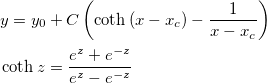 \begin{aligned}&y=y_0+C\left( \coth \left( x-x_c\right) -\frac 1{x-x_c}\right) \\
&\coth z=\frac{e^z+e^{-z}}{e^z-e^{-z}}\end{aligned}