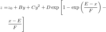 \begin{aligned}z=&z_0+By+Cy^2+D\exp \Bigg[ 1-\exp \left( \frac{E-x}F\right) -\\
&\frac{x-E}F\Bigg] \end{aligned}