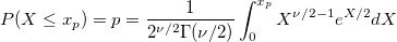 
P(X\leq x_p)=p=\frac 1{2^{\nu /2}\Gamma (\nu /2)}\int_0^{x_p}X^{\nu /2-1}e^{X/2}dX
