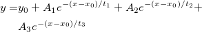 \begin{aligned}y=&y_0+A_1e^{-(x-x_0)/t_1}+A_2e^{-(x-x_0)/t_2}+\\
&A_3e^{-(x-x_0)/t_3}\end{aligned}