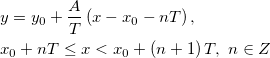 \begin{aligned}&y=y_0+\frac{A}{T}\left(x-x_0-nT \right),\\
&x_0+nT\le x < x_0+\left(n+1\right)T,\ n\in Z\end{aligned}