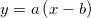 y = a\left(x-b\right)