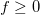 f\ge 0