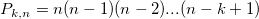  P_{k,n} = n(n-1)(n-2)...(n-k+1) 
