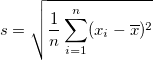 s = \sqrt{\frac{1}{n} \sum_{i=1}^n (x_i - \overline{x})^2}