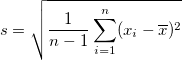 s = \sqrt{\frac{1}{n-1} \sum_{i=1}^n (x_i - \overline{x})^2}