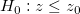 H_0:z \le z_0