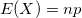 E(X)=np