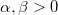 \alpha , \beta > 0