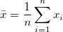 \bar{x}=\frac{1}{n}\sum_{i=1}^n x_i