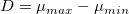 D=\mu_{max}-\mu_{min}