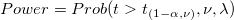 Power=Prob(t >t_{(1-\alpha ,\nu )},\nu ,\lambda )\,\!