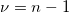\nu =n-1\,\!