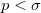 p < \sigma\,\!