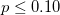 p\leq 0.10\,\!