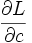\frac{\partial L}{\partial c} \,\!