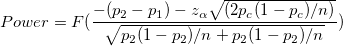 Power =F(\frac{-(p_2-p_1)-z_{\alpha }\sqrt{(2p_c(1-p_c) / n) }}{\sqrt{p_2(1-p_2)/n+p_2(1-p_2)/n}})