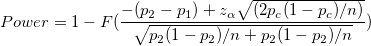Power =1-F(\frac{-(p_2-p_1)+z_{\alpha }\sqrt{(2p_c(1-p_c) / n) }}{\sqrt{p_2(1-p_2)/n+p_2(1-p_2)/n}})