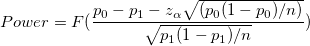 Power =F(\frac{p_0-p_1-z_{\alpha }\sqrt{(p_0(1-p_0) / n) }}{\sqrt{p_1(1-p_1)/n}})