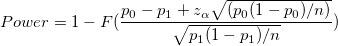 Power =1-F(\frac{p_0-p_1+z_{\alpha }\sqrt{(p_0(1-p_0) / n) }}{\sqrt{p_1(1-p_1)/n}})
