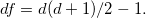 df = d(d+1)/2-1.
