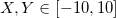 X,Y\in [-10,10]