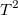 T^2