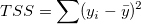 TSS=\sum(y_i-\bar{y})^2