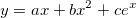 y=ax+bx^2+ce^x \,