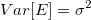 Var[E]=\sigma^2