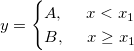 y= \begin{cases} A,\ \ \ \ x<x_1 \\  B,\ \ \ \ x\ge x_1 \end{cases}