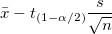 \bar{x}-t_{(1-\alpha/2)}\frac{s}{\sqrt{n}}