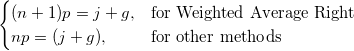 \begin{cases} (n+1)p=j+g, & \mbox{for Weighted Average Right } \\ np=(j+g),& \mbox{for other methods } \end{cases}