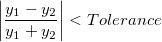 \left | \frac{y_1-y_2}{y_1+y_2} \right | < Toleranz