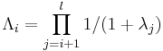 \Lambda_i=\prod_{j=i+1}^{l} 1/(1+\lambda_j)
