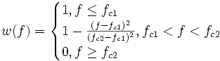 w(f)=\begin{cases}1,f\leq f_{c1}\\1-\frac{(f-f_{c1})^2}{(f_{c2}-f_{c1})^2},f_{c1}<f<f_{c2}\\0,f\geq f_{c2}\end{cases}
 