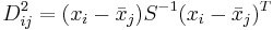 D_{ij}^2=(x_i-\bar{x}_j)S^{-1}(x_i-\bar{x}_j)^T