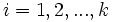 i=1,2,...,k\,\!