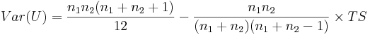 Var(U)=\frac{n_1n_2(n_1+n_2+1)}{12}-\frac{n_1n_2}{(n_1+n_2)(n_1+n_2-1)}\times TS \,