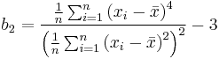 b_2 = \frac{\frac{1}{n} \sum_{i=1}^n \left( x_i - \bar{x} \right)^4}{\left( \frac{1}{n} \sum_{i=1}^n \left( x_i - \bar{x} \right)^2 \right)^2} - 3 