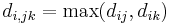 d_{i,jk}=\mathrm{max}(d_{ij},d_{ik})\ 